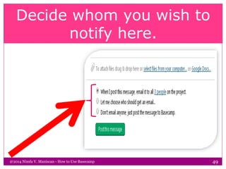Decide whom you wish to
notify here.
@2014 Nimfa V. Maniscan - How to Use Basecamp 49
 