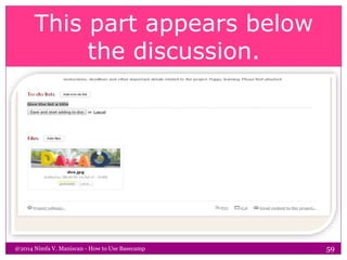 This part appears below
the discussion.
@2014 Nimfa V. Maniscan - How to Use Basecamp 59
 