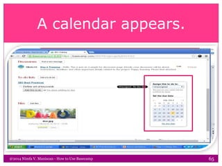 A calendar appears.
@2014 Nimfa V. Maniscan - How to Use Basecamp 65
 