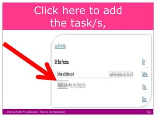 Click here to add
the task/s,
@2014 Nimfa V. Maniscan - How to Use Basecamp 69
 