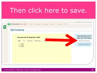 Then click here to save.
@2014 Nimfa V. Maniscan - How to Use Basecamp 79
 