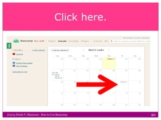 Click here.
@2014 Nimfa V. Maniscan - How to Use Basecamp 90
 