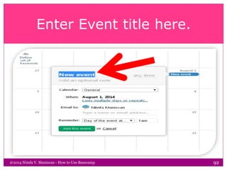 Enter Event title here.
@2014 Nimfa V. Maniscan - How to Use Basecamp 92
 