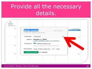 Provide all the necessary
details.
@2014 Nimfa V. Maniscan - How to Use Basecamp 95
 