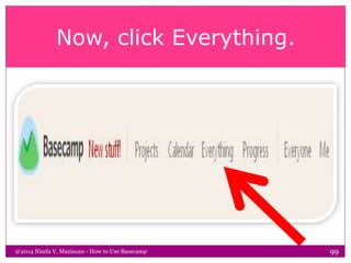 Now, click Everything.
@2014 Nimfa V. Maniscan - How to Use Basecamp 99
 