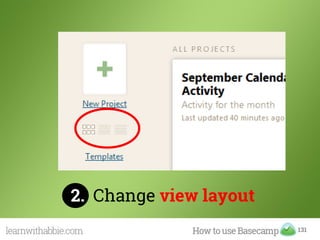 131
2. Change view layout
 