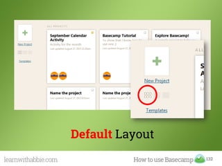 132
Default Layout
 