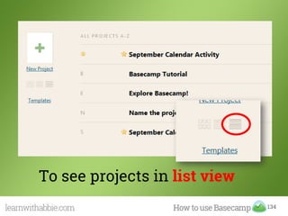 134
To see projects in list view
 