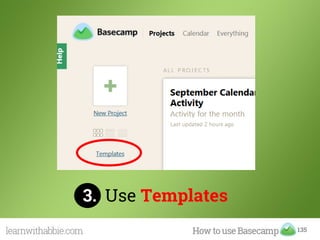 135
3. Use Templates
 