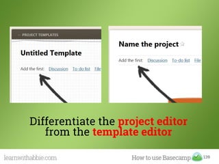 139
Differentiate the project editor
from the template editor
 