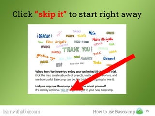 Click “skip it” to start right away
15
 