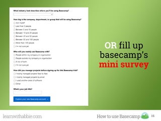 OR fill up
basecamp’s
mini survey
16
 