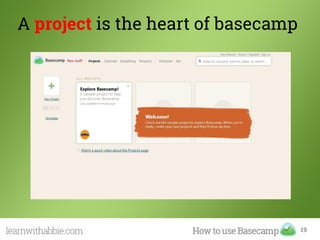 A project is the heart of basecamp
19
 