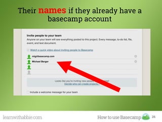 Their names if they already have a
basecamp account
26
 