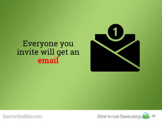 Everyone you
invite will get an
email
28
 