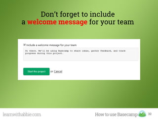 32
Don’t forget to include
a welcome message for your team
 