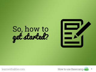 So, how to
get started?
5
 