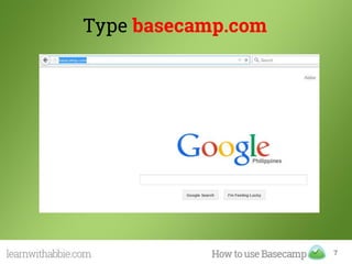 Type basecamp.com
7
 
