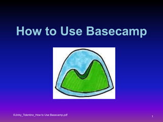 How to Use Basecamp
©Jinky_Tolentino_How to Use Basecamp.pdf
1
 