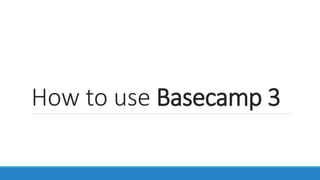 How to use Basecamp 3
 