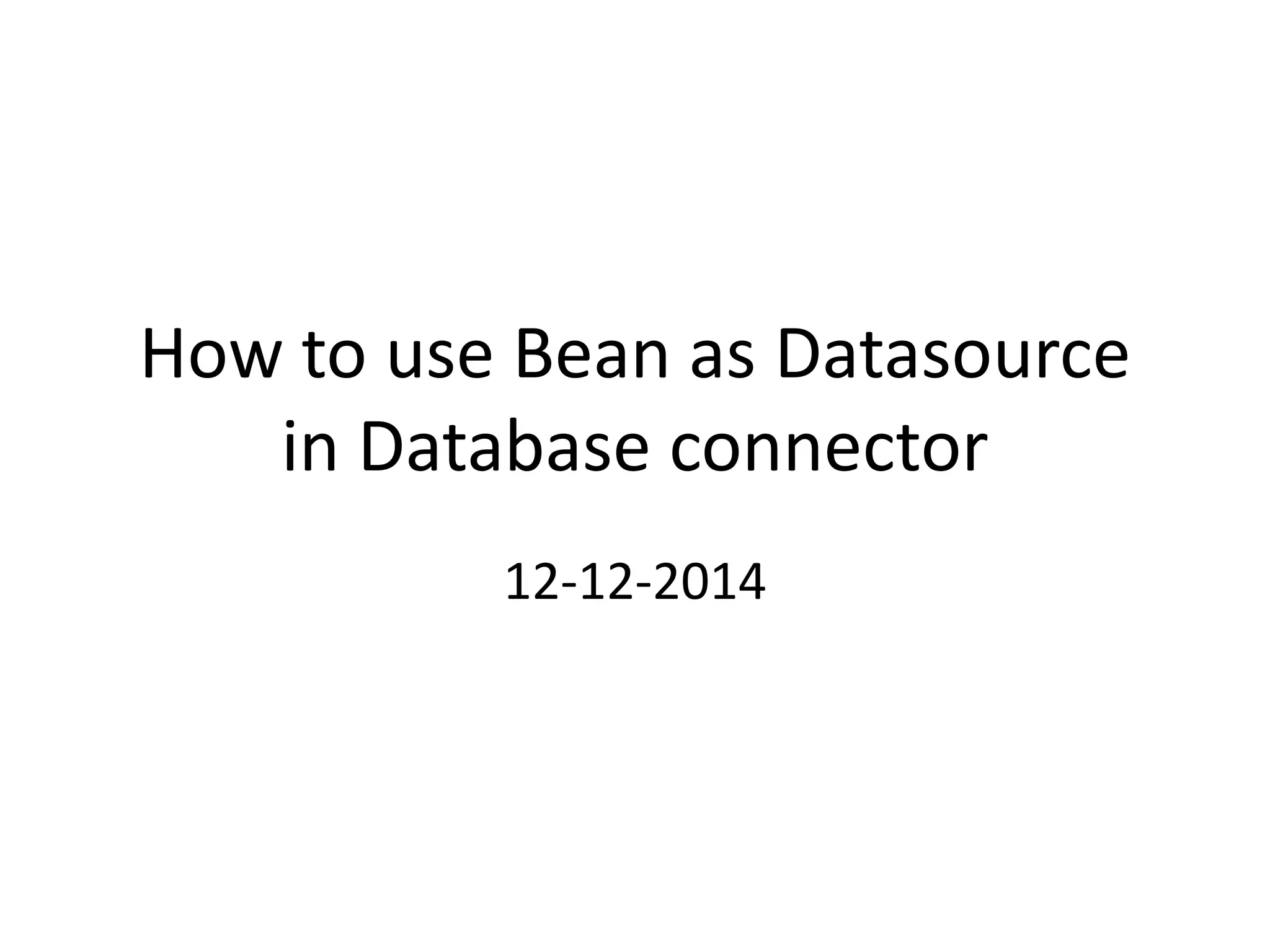How to use Bean as Datasource in Database connector 12-12-2014 