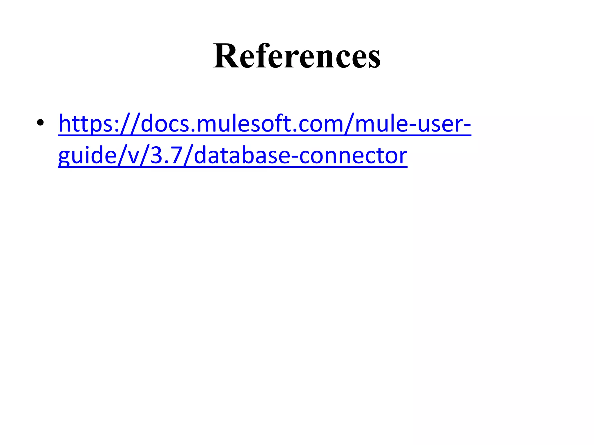 References • https://docs.mulesoft.com/mule-user- guide/v/3.7/database-connector 