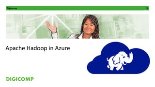 Digicomp 13
Apache Hadoop in Azure
 