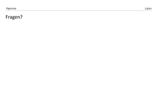 CalibriDigicomp
Fragen?
 
