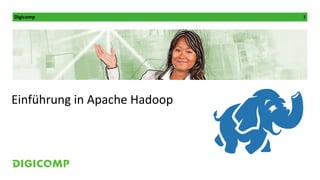 Digicomp 3
Einführung in Apache Hadoop
 