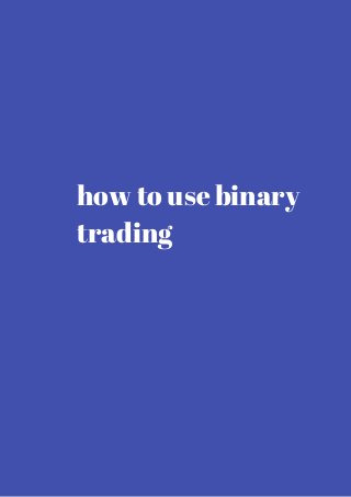 how to use binary 
trading 
 