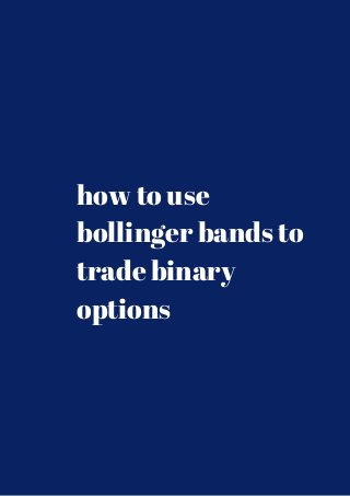 how to use 
bollinger bands to 
trade binary 
options 
 