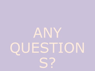 ANY
QUESTION
S?
 
