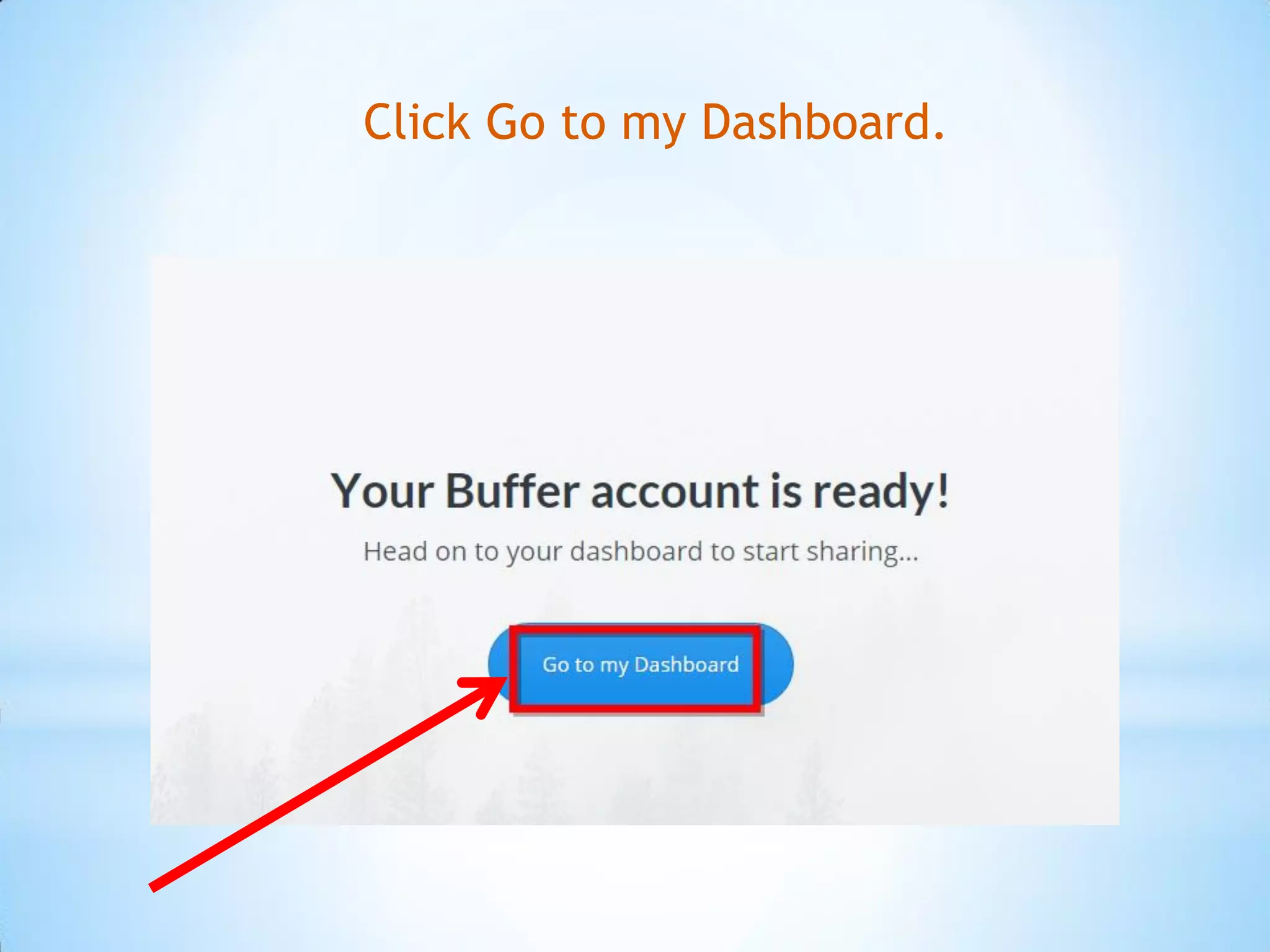 Click Go to my Dashboard.
 