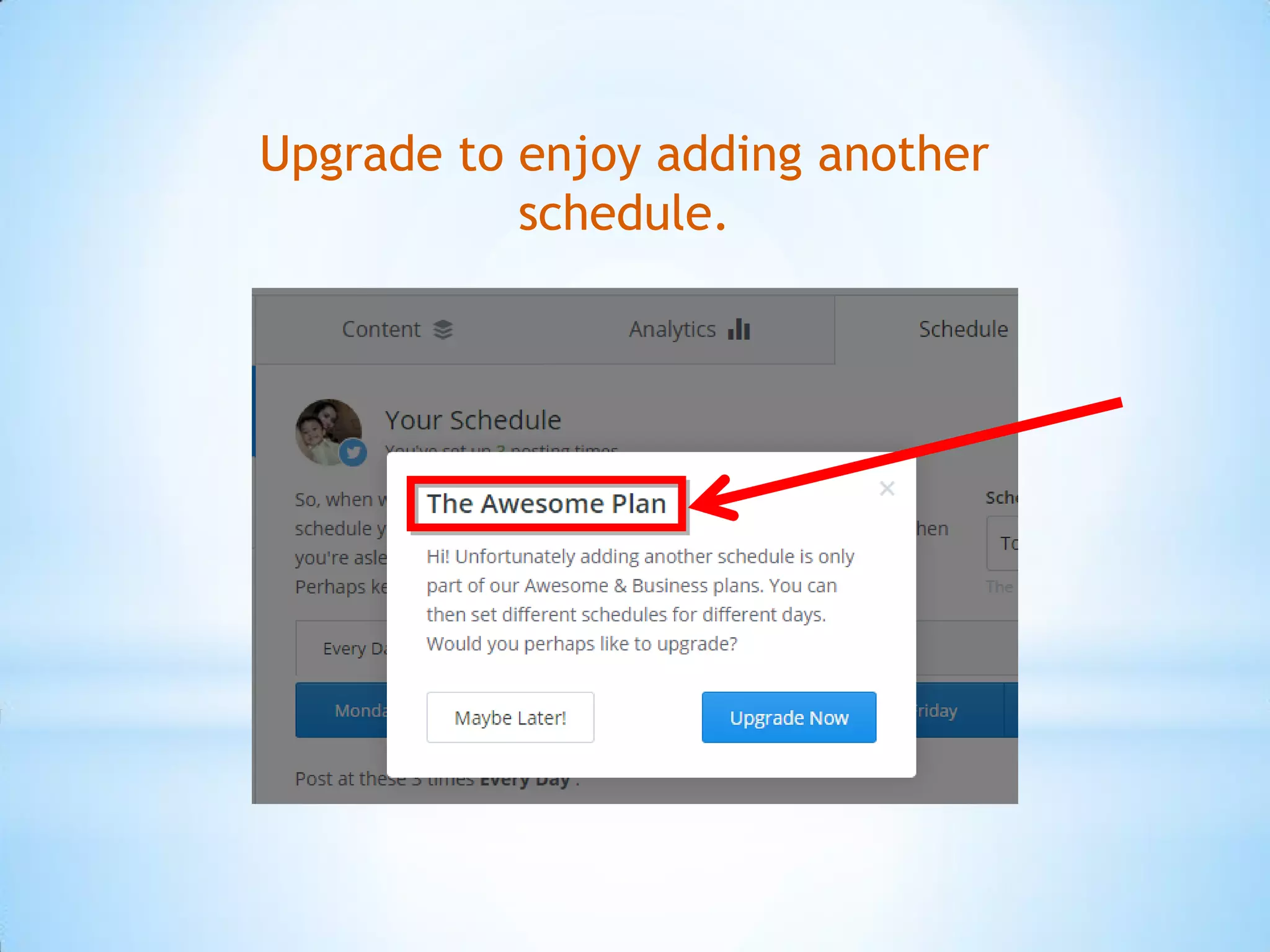 Upgrade to enjoy adding another
schedule.
 