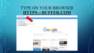 TYPE ON YOUR BROWSER
HTTPS://BUFFER.COM
 