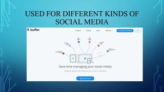 USED FOR DIFFERENT KINDS OF
SOCIAL MEDIA
 