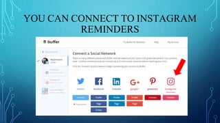 YOU CAN CONNECT TO INSTAGRAM
REMINDERS
 