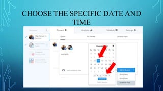 CHOOSE THE SPECIFIC DATE AND
TIME
 