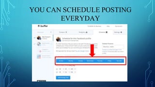 YOU CAN SCHEDULE POSTING
EVERYDAY
 