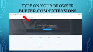 TYPE ON YOUR BROWSER
BUFFER.COM/EXTENSIONS
 