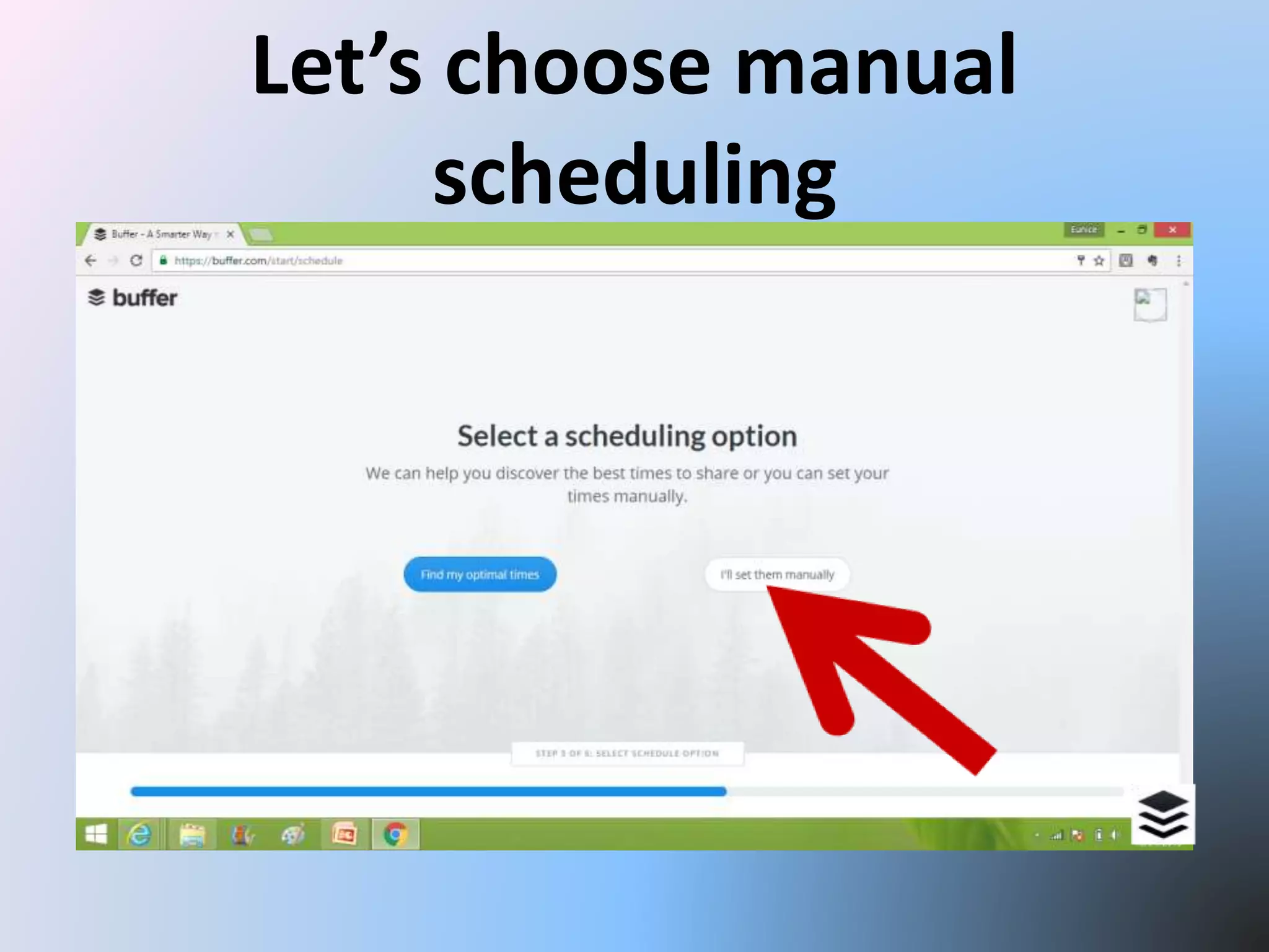 Let’s choose manual
scheduling
 