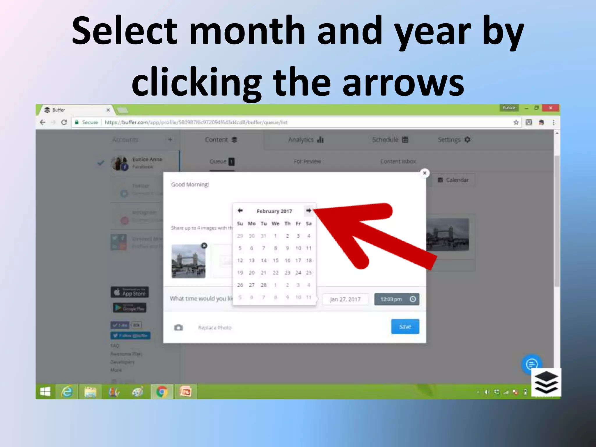 Select month and year by
clicking the arrows
 