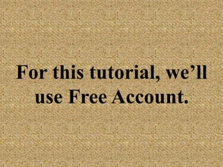 For this tutorial,
we’ll use Free
Account.
 