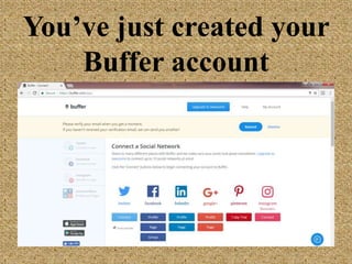 You’ve just created
your Buffer account
 