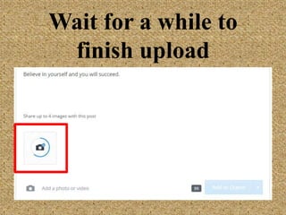Wait for a while to
finish upload
 