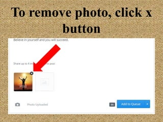 To remove photo,
click x button
 