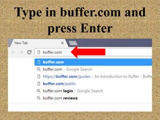 Type in buffer.com
and press Enter
 