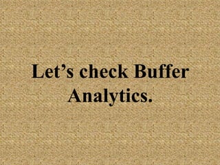 Let’s check Buffer
Analytics.
 