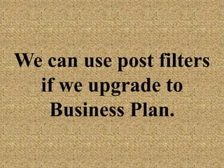 We can use post
filters if we
upgrade to
Business Plan.
 
