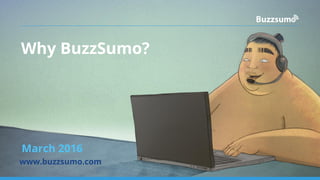Why BuzzSumo?
March 2016
www.buzzsumo.com
 